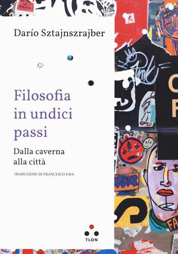 Filosofia in undici passi. Dalla caverna alla città - Darío Sztajnszrajber - Libro Tlon 2022, Planetari Big | Libraccio.it