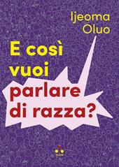 E così vuoi parlare di razza?