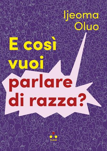 E così vuoi parlare di razza? - Ijeoma Oluo - Libro Tlon 2023, Numeri Primi | Libraccio.it