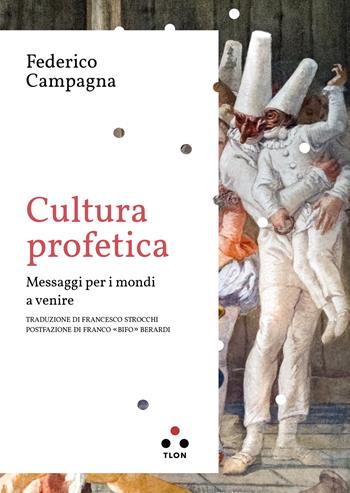 Cultura profetica. Messaggi per i mondi a venire - Federico Campagna - Libro Tlon 2023, Planetari Big | Libraccio.it