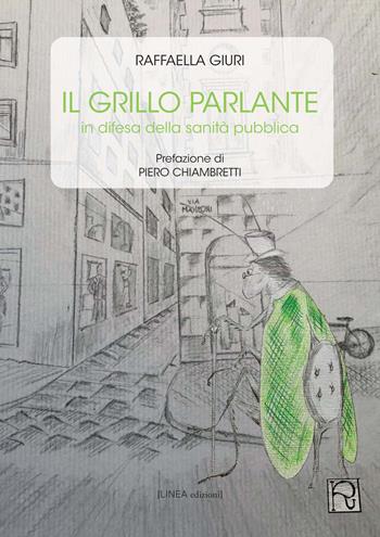 Il grillo parlante. In difesa della sanità pubblica - Raffaella Giuri - Libro Linea Edizioni 2020, Linea narrativa | Libraccio.it