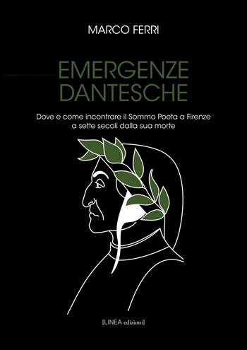 Emergenze dantesche. Dove e come incontrare il Sommo Poeta a Firenze a sette secoli dalla sua morte - Marco Ferri - Libro Linea Edizioni 2020, Linea narrativa | Libraccio.it