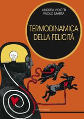 Termodinamica della felicità. Ediz. integrale  - Paolo Marta, Andrea Vidotti Libro - Libraccio.it