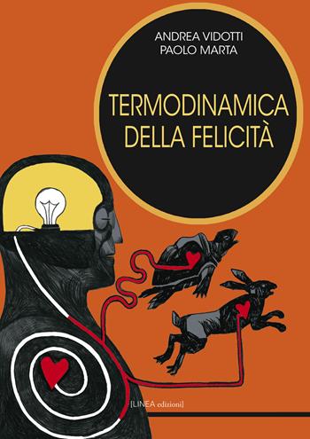 Termodinamica della felicità. Ediz. integrale - Paolo Marta, Andrea Vidotti - Libro Linea Edizioni 2021, Linea narrativa | Libraccio.it