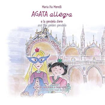 Agata Allegra e la gondola d'oro-Agata Allegra and the golden gondola. Ediz. bilingue - Maria Pia Morelli - Libro Linea Edizioni 2021, Ragazzi | Libraccio.it