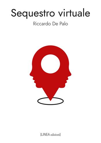 Sequestro virtuale - Riccardo De Palo - Libro Linea Edizioni 2021, Linea narrativa | Libraccio.it