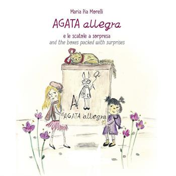 Agata Allegra e le scatole a sorpresa-Agata Allegra and the boxes packed with surprise. Ediz. bilingue - Maria Pia Morelli - Libro Linea Edizioni 2021, Ragazzi | Libraccio.it