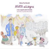 Agata Allegra e la scoperta del cristallo-Agata Allegra and the crystal discovery. Ediz. bilingue