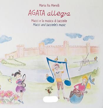 Agata allegra Mucci e la musica di Lucciolo. Ediz. italiana e inglese - Maria Pia Morelli - Libro Linea Edizioni 2021, Ragazzi | Libraccio.it