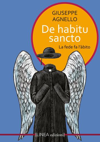 De habitu sancto. La fede fa l'abito - Giuseppe Agnello - Libro Linea Edizioni 2022, Linea saggistica | Libraccio.it