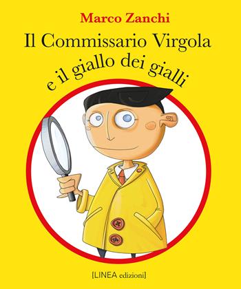 Il commissario Virgola e il giallo dei gialli. Ediz. illustrata - Marco Zanchi - Libro Linea Edizioni 2021, Ragazzi | Libraccio.it