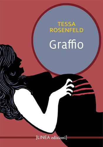 Graffio - Tessa Rosenfeld - Libro Linea Edizioni 2021, Linea narrativa | Libraccio.it