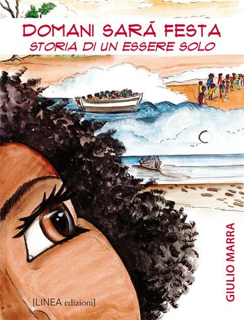 Domani sarà festa. Storia di un essere solo. Ediz. illustrata - Giulio Marra - Libro Linea Edizioni 2022, Ragazzi | Libraccio.it