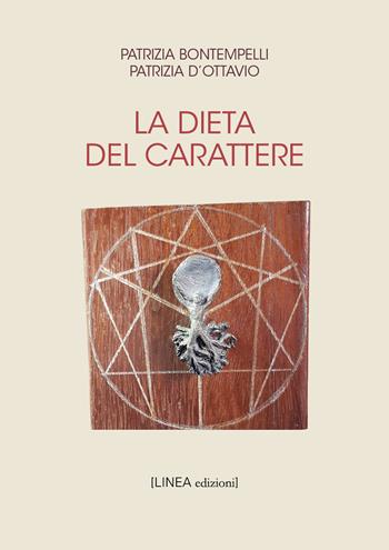 La dieta del carattere - Patrizia Bontempelli, Patrizia D'Ottavio - Libro Linea Edizioni 2022, Linea saggistica | Libraccio.it