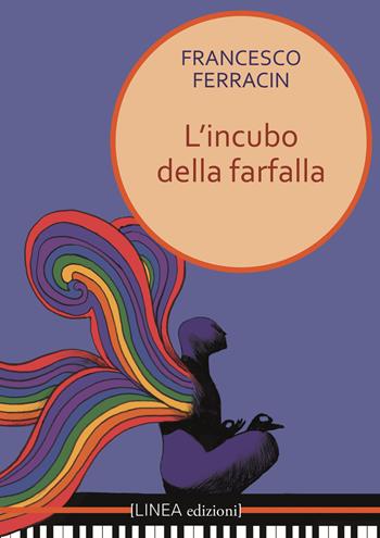 L'incubo della farfalla - Francesco Ferracin - Libro Linea Edizioni 2022, Linea narrativa | Libraccio.it