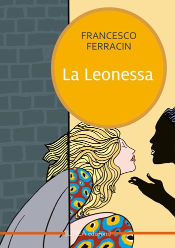 La leonessa - Francesco Ferracin - Libro Linea Edizioni 2024, Linea narrativa | Libraccio.it