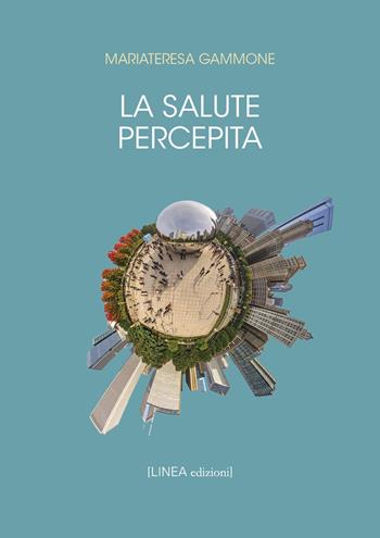La salute percepita - Mariateresa Gammone - Libro Linea Edizioni 2022, Linea saggistica | Libraccio.it