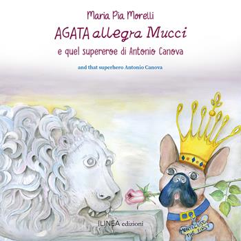Agata allegra Mucci e quel Supereroe di Antonio Canova. Ediz. italiana e inglese - Maria Pia Morelli - Libro Linea Edizioni 2022 | Libraccio.it