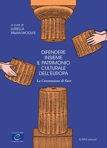 Difendere insieme il patrimonio culturale dell'Europa. La convenzione di Faro  - Libro Linea Edizioni 2023, Linea saggistica | Libraccio.it