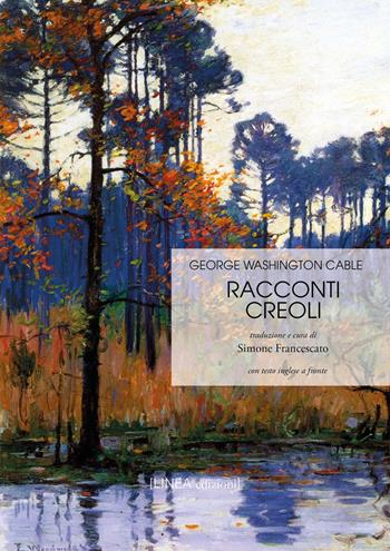 Racconti creoli. Ediz. italiana e inglese - George Washington Cable - Libro Linea Edizioni 2023, Linea saggistica | Libraccio.it