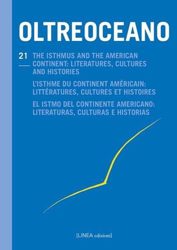 Oltreoceano. Ediz. italiana, inglese, francese e spagnola. Vol. 21: The isthmus and the American continent: literatures, cultures and histories  - Libro Linea Edizioni 2023, Linea saggistica | Libraccio.it