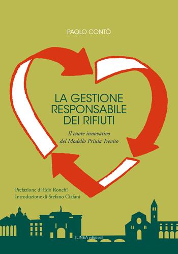 La gestione responsabile dei rifiuti. Il cuore innovativo del Modello Priula Treviso. Ediz. integrale - Paolo Contò - Libro Linea Edizioni 2023, Linea saggistica | Libraccio.it