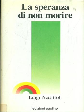 La speranza di non morire - Luigi Accattoli - Libro Paoline Editoriale Libri 1992 | Libraccio.it