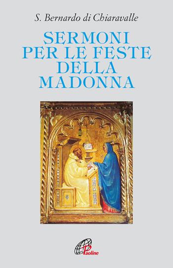 Sermoni per le feste della Madonna - Bernardo di Chiaravalle (san) - Libro Paoline Editoriale Libri 1990, Letture cristiane del secondo millennio | Libraccio.it