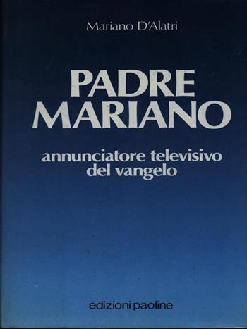Padre Mariano. Annunciatore televisivo del vangelo - Mariano D'Alatri - Libro Paoline Editoriale Libri 1990, Uomini e donne | Libraccio.it