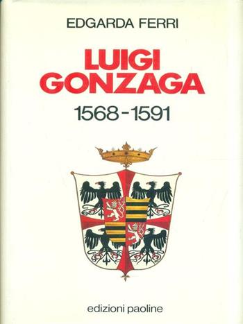 Luigi Gonzaga (1568-1591) - Edgarda Ferri - Libro Paoline Editoriale Libri 1991, Pagine di storia | Libraccio.it