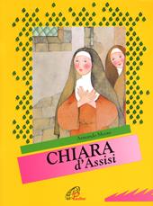 Chiara d'Assisi. Ediz. illustrata