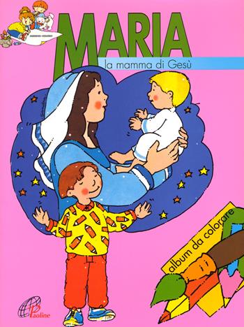 Maria. La mamma di Gesù - Anna Luci - Libro Paoline Editoriale Libri 1993, Disegno-coloro | Libraccio.it
