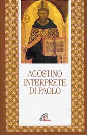 Agostino interprete di Paolo. Commento di alcune questioni tratte dalla lettera ai Romani. Commento incompiuto della lettera ai Romani