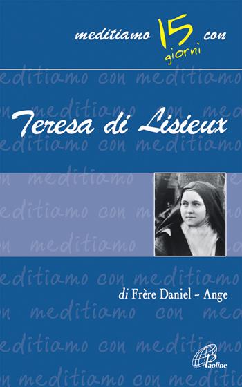 Teresa di Lisieux - Daniel Ange - Libro Paoline Editoriale Libri 1994, Meditiamo con... | Libraccio.it