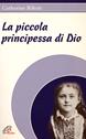La piccola principessa di Dio - Catherine Rihoit - Libro Paoline Editoriale Libri 1997, Donne e uomini nella storia | Libraccio.it