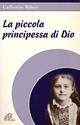 La piccola principessa di Dio - Catherine Rihoit - Libro Paoline Editoriale Libri 1997, Donne e uomini nella storia | Libraccio.it