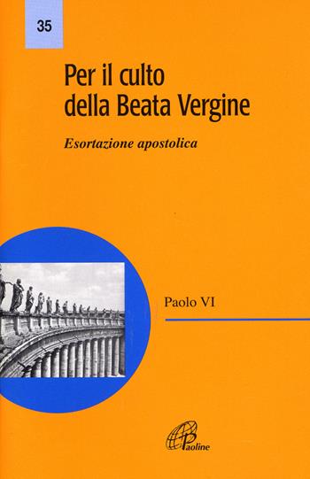 Per il culto della Beata Vergine. Esortazione apostolica - Paolo VI - Libro Paoline Editoriale Libri 1978, Magistero | Libraccio.it