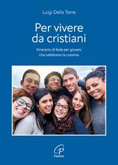 Per vivere da cristiani. Itinerario di fede per giovani che celebrano la cresima