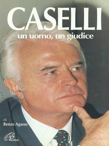Caselli. Un uomo, un giudice - Renzo Agasso - Libro Paoline Editoriale Libri 1995, Uomini e donne | Libraccio.it