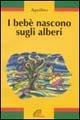 I bebè nascono sugli alberi - Aquilino - Libro Paoline Editoriale Libri 1996, Panda | Libraccio.it
