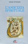 L' amicizia spirituale - Aelredo di Rievaulx - Libro Paoline Editoriale Libri 1998, Letture cristiane del secondo millennio | Libraccio.it