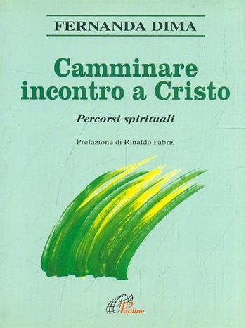 Camminare incontro a Cristo. Percorsi spirituali - Fernanda Dima - Libro Paoline Editoriale Libri 1997, Cammini nello spirito | Libraccio.it