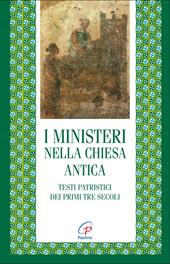 I ministeri nella Chiesa antica. Testi patristici dei primi tre secoli