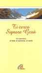 Ti cerco Signore Gesù. Un cammino verso il terzo millennio  - Libro Paoline Editoriale Libri 1997, Le più belle preghiere da tutto il mondo | Libraccio.it