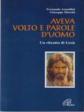 Aveva volto e parole d'uomo. Un ritratto di Gesù