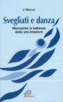 Svegliati e danza. Riscoprire la bellezza della vita interiore