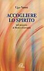 Accogliere lo Spirito nel pensiero di Paolo e Giovanni - Ugo Vanni - Libro Paoline Editoriale Libri 1998, Spiritualità senza frontiere | Libraccio.it