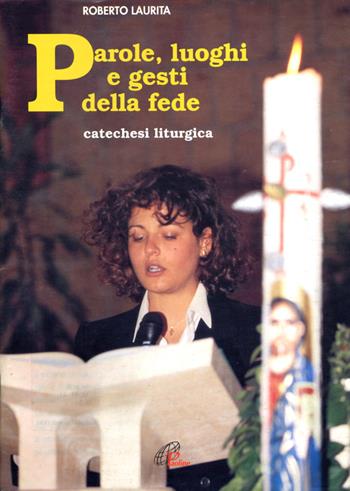 Parole, luoghi e gesti della fede. Catechesi liturgica - Roberto Laurita - Libro Paoline Editoriale Libri 1999, Catechisti parrocchiali oggi | Libraccio.it
