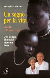 Un sogno per la vita. Lucille e Piero Corti. Una coppia di medici in prima linea