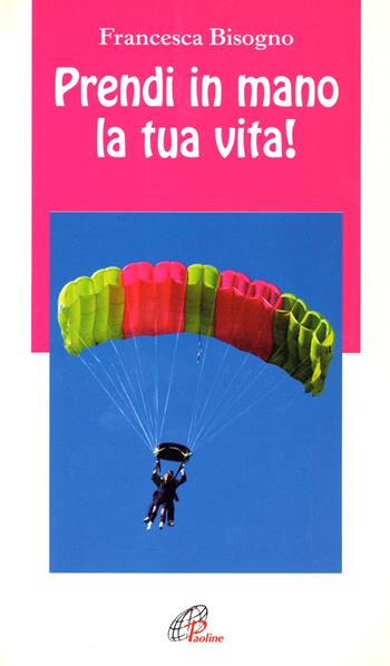 Prendi in mano la tua vita! - Francesca Bisogno - Libro Paoline Editoriale Libri 2000, Note di psicologia | Libraccio.it